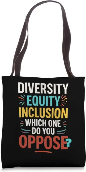 Diversity Equity Inclusion Which One You Oppose Tote Bag
