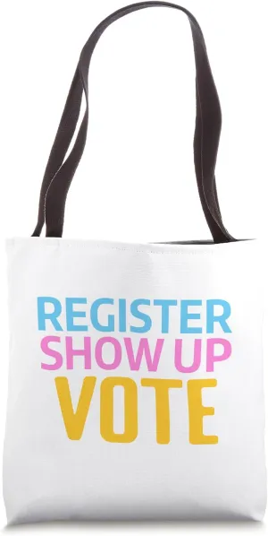 Election Voters 2024 Register Show Up Vote Tote Bag