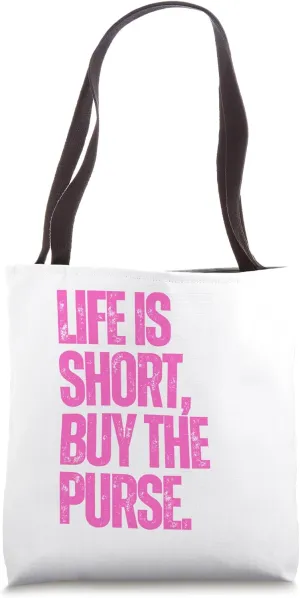 Life is Short Buy the Purse Tote Bag
