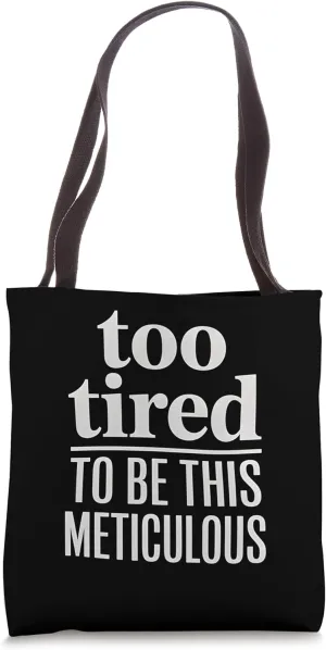 Too Tired To Be This Meticulous Perfectionist Exhaustion Tote Bag