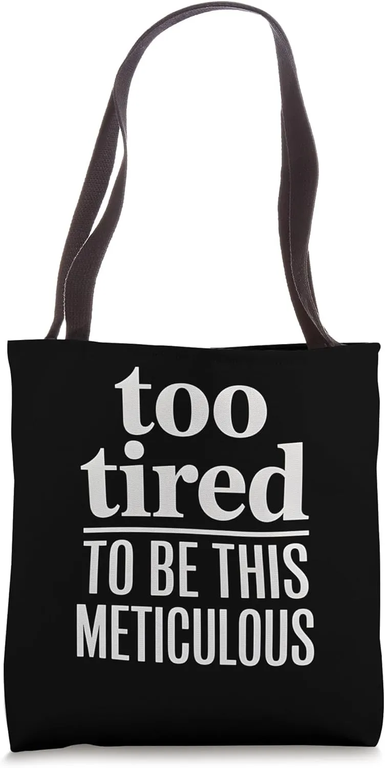 Too Tired To Be This Meticulous Perfectionist Exhaustion Tote Bag